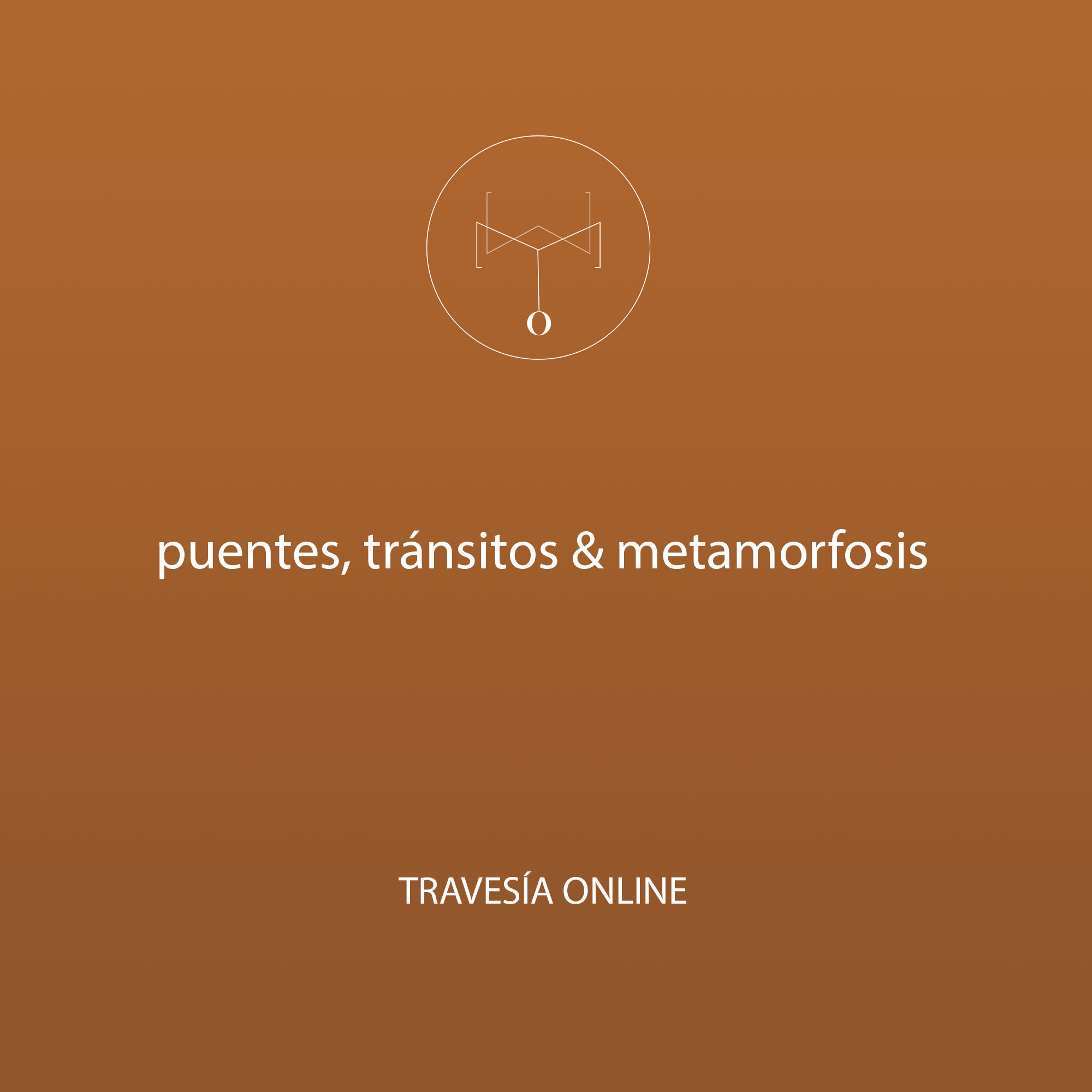 puentes, tránsitos & metamorfosis